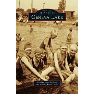 Geneva Lake, Hardcover - Carolyn Hope Smeltzer imagine