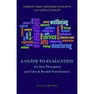Guide to Evaluation for Arts Therapists and Arts & Health Practitioners, Paperback - Camilla Farrant imagine