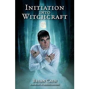 Initiation into Witchcraft, Paperback - Brian Cain imagine