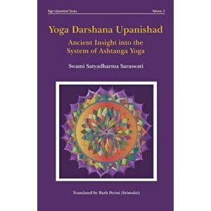 Yoga Darshana Upanishad: Ancient Insight into the System of Ashtanga Yoga, Paperback - Ruth Perini imagine