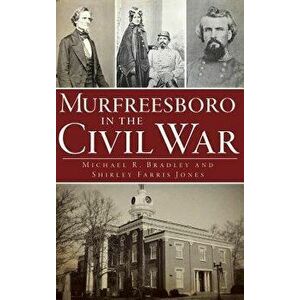 Murfreesboro in the Civil War, Hardcover - Michael R. Bradley imagine