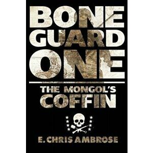 Bone Guard One: The Mongol's Coffin, Paperback - E. Chris Ambrose imagine