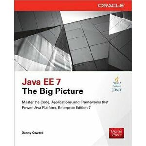 Java Ee 7: The Big Picture, Paperback - Danny Coward imagine