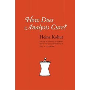 How Does Analysis Cure?, Paperback - Heinz Kohut imagine