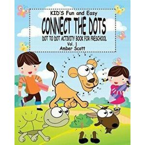 Kids Fun & Easy Connect the Dots - Vol. 1: ( Dot to Dot Activity Book for Preschool), Paperback - Amber Scott imagine