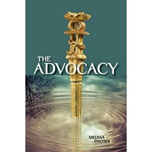 The Advocacy, Paperback - Melissa Fischer imagine