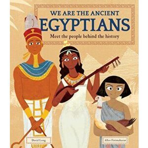 We Are the Ancient Egyptians. Meet the People Behind the History, Hardback - David Long imagine