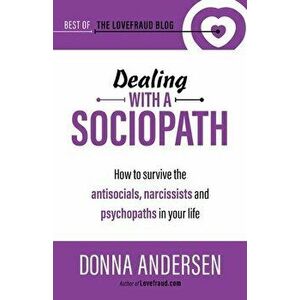 Dealing with a Sociopath: How to survive the antisocials, narcissists and psychopaths in your life, Paperback - Donna Andersen imagine