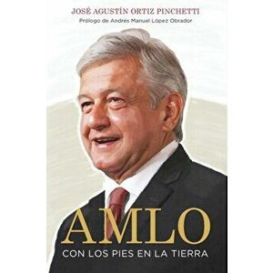 Amlo (Amlo - Spanish Edition): Con Los Pies En La Tierra (with Feet on the Ground), Paperback - Jos Pinchetti imagine
