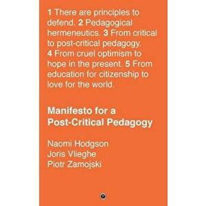 Manifesto for a Post-Critical Pedagogy, Paperback - Naomi Hodgson imagine