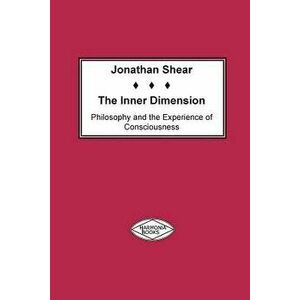 The Inner Dimension: Philosophy and the Experience of Consciousness, Paperback - Jonathan Shear imagine