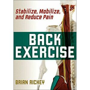 Back Exercise: Stabilize, Mobilize, and Reduce Pain, Paperback - Brian Richey imagine