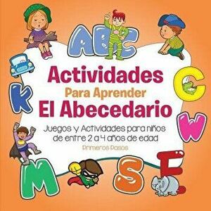 Actividades Para Aprender El Abecedario: Juegos Y Actividades Para Nińos de Entre 2 a 4 Ańos de Edad, Paperback - Primeros Pasos imagine