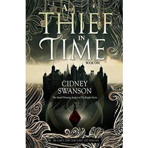 A Thief in Time, Paperback - Cidney Swanson imagine