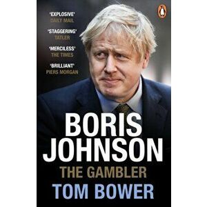 Boris Johnson. The Gambler, Paperback - Tom Bower imagine