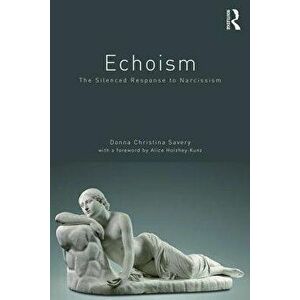 Echoism: The Silenced Response to Narcissism, Paperback - Donna Christina Savery imagine