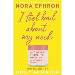 I Feel Bad About My Neck. Dolly Alderton introduction, Paperback - Nora Ephron imagine