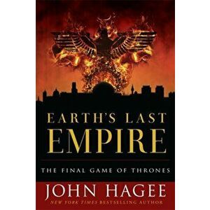 Earth's Last Empire: The Final Game of Thrones, Paperback - John Hagee imagine