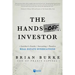 The Hands-Off Investor: An Insider's Guide to Investing in Passive Real Estate Syndications, Paperback - Brian Burke imagine