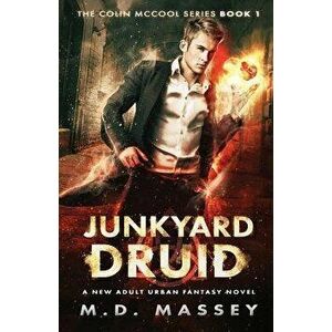 Junkyard Druid: A New Adult Urban Fantasy Novel, Paperback - M. D. Massey imagine