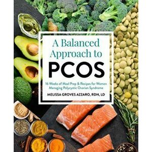 Balanced Approach To Pcos. 16 Weeks of Meal Prep & Recipes for Women Managing Polycystic Ovarian Syndrome, Paperback - Melissa Groves Azzarro imagine