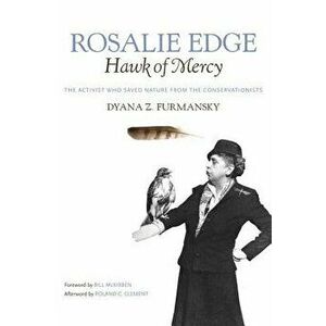 Rosalie Edge, Hawk of Mercy: The Activist Who Saved Nature from the Conservationists, Paperback - Roland Clement imagine