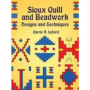 Sioux Quill and Beadwork: Designs and Techniques, Paperback - Carrie a. Lyford imagine