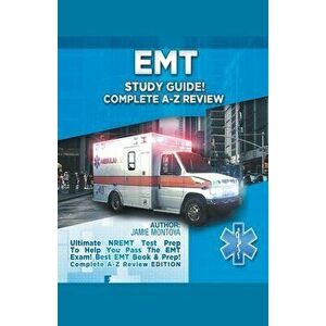 EMT Study Guide! Complete A-Z Review: Ultimate NREMT Test Prep To Help You Pass The EMT Exam! Best EMT Book & Prep! Complete A-Z Review Edition - Jami imagine