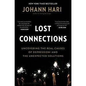 Lost Connections: Why You're Depressed and How to Find Hope, Paperback - Johann Hari imagine