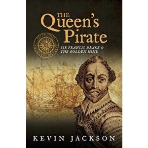 Queen's Pirate: Sir Francis Drake and the Golden Hind, Paperback - Kevin Jackson imagine