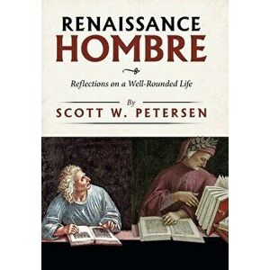 Renaissance Hombre: Reflections on a Well-Rounded Life, Hardcover - Scott W. Petersen imagine