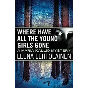 Where Have All the Young Girls Gone, Paperback - Leena Lehtolainen imagine