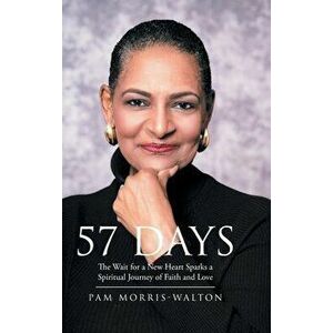 57 Days: The Wait for a New Heart Sparks a Spiritual Journey of Faith and Love, Hardcover - Pam Morris-Walton imagine