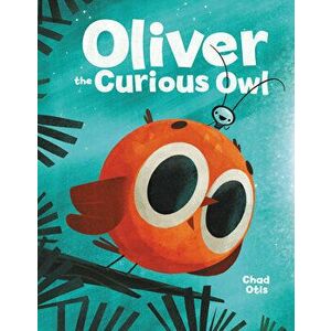 Oliver the Curious Owl, Hardcover - Chad Otis imagine