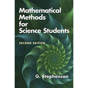 Mathematical Methods for Science Students: Second Edition, Paperback - G. Stephenson imagine