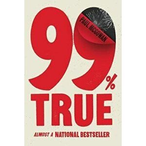 99% True: Almost a National Bestseller, Paperback - Paul McGowan imagine