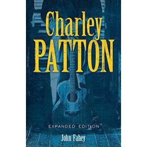 Charley Patton: Expanded Edition, Paperback - John Fahey imagine