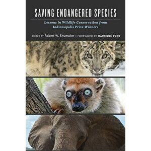 Saving Endangered Species: Lessons in Wildlife Conservation from Indianapolis Prize Winners, Hardcover - Robert W. Shumaker imagine