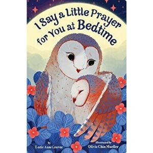 I Say a Little Prayer for You at Bedtime, Board book - Lorie Ann Grover imagine