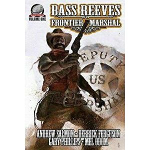 Bass Reeves Frontier Marshal Volume 1, Paperback - Gary Phillips imagine