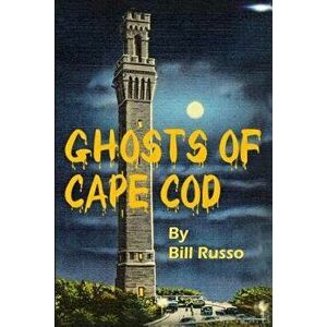 The Ghosts of Cape Cod, Paperback - Bill Russo imagine
