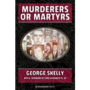 Murderers or Martyrs, Paperback - George Skelly imagine