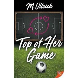 Top of Her Game, Paperback - M. Ullrich imagine