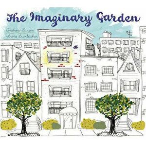 The Imaginary Garden, Paperback - Andrew Larsen imagine