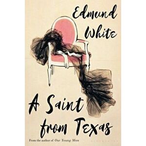 Saint from Texas, Paperback - White Edmund White imagine