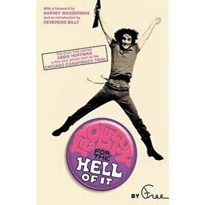 Revolution for the Hell of It: The Book That Earned Abbie Hoffman a Five-Year Prison Term at the Chicago Conspiracy Trial, Paperback - Abbie Hoffman imagine