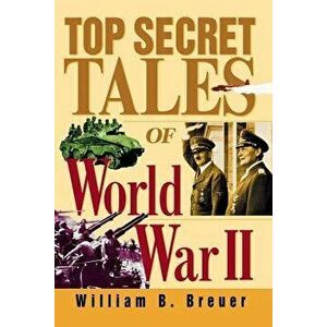 Top Secret Tales of World War II, Paperback - William B. Breuer imagine