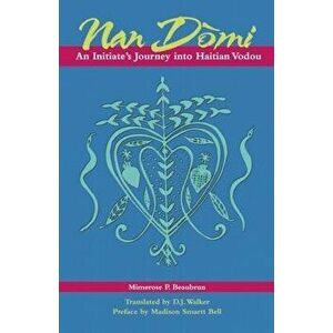 Nan Domi: An Initiate's Journey Into Haitian Vodou, Paperback - Mimerose Beaubrun imagine