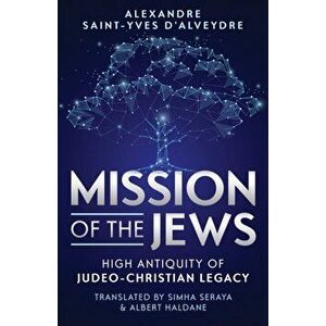 Mission of the Jews: High Antiquity of Judeo-Christian Legacy, Paperback - Simha Seraya imagine