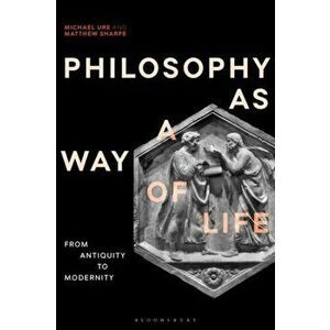 Philosophy as a Way of Life. History, Dimensions, Directions, Hardback - Michael Ure imagine